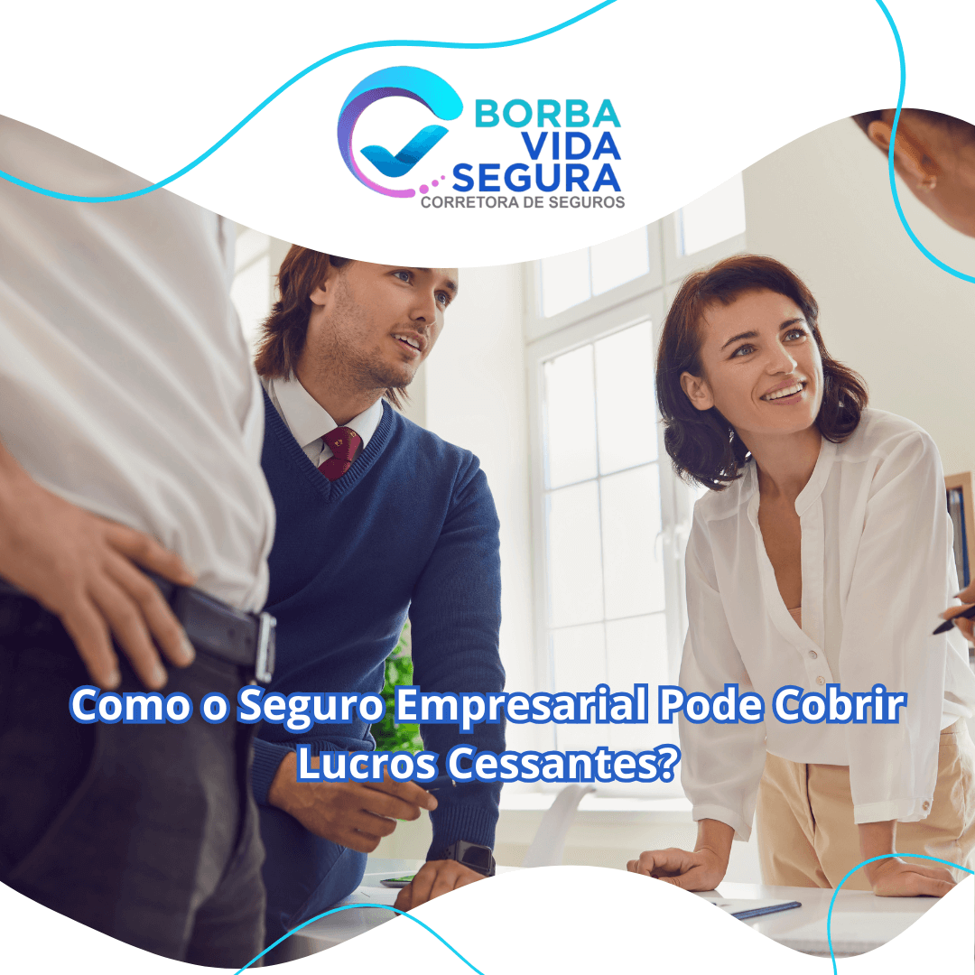 Como o Seguro Empresarial Pode Cobrir Lucros Cessantes